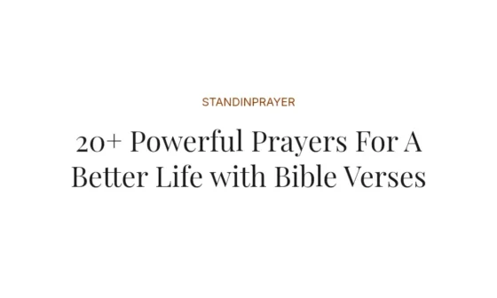 20+ Powerful Prayers For A Better Life with Bible Verses