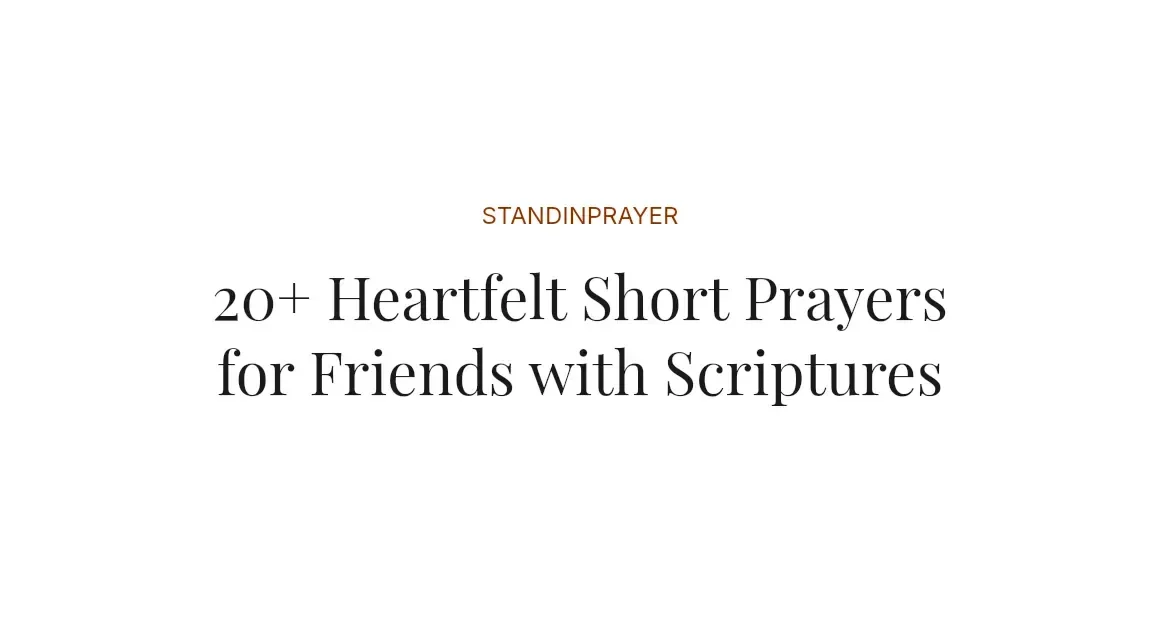 20+ Heartfelt Short Prayers for Friends with Scriptures