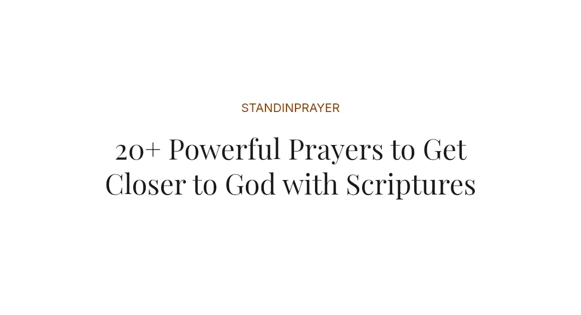 20+ Powerful Prayers to Get Closer to God with Scriptures