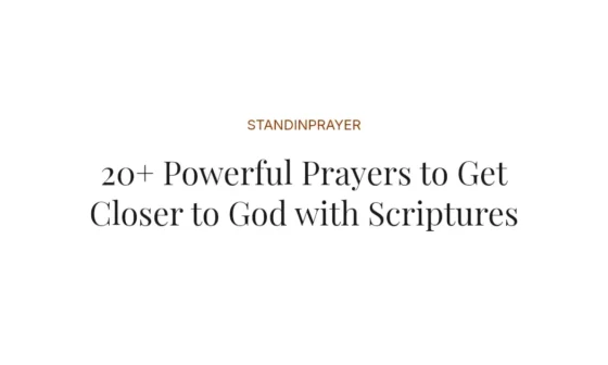 20+ Powerful Prayers to Get Closer to God with Scriptures