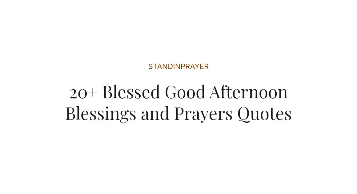 20+ Blessed Good Afternoon Blessings and Prayers Quotes