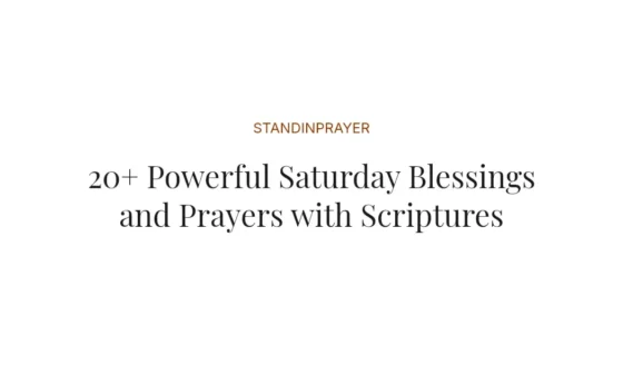 20+ Powerful Saturday Blessings and Prayers with Scriptures