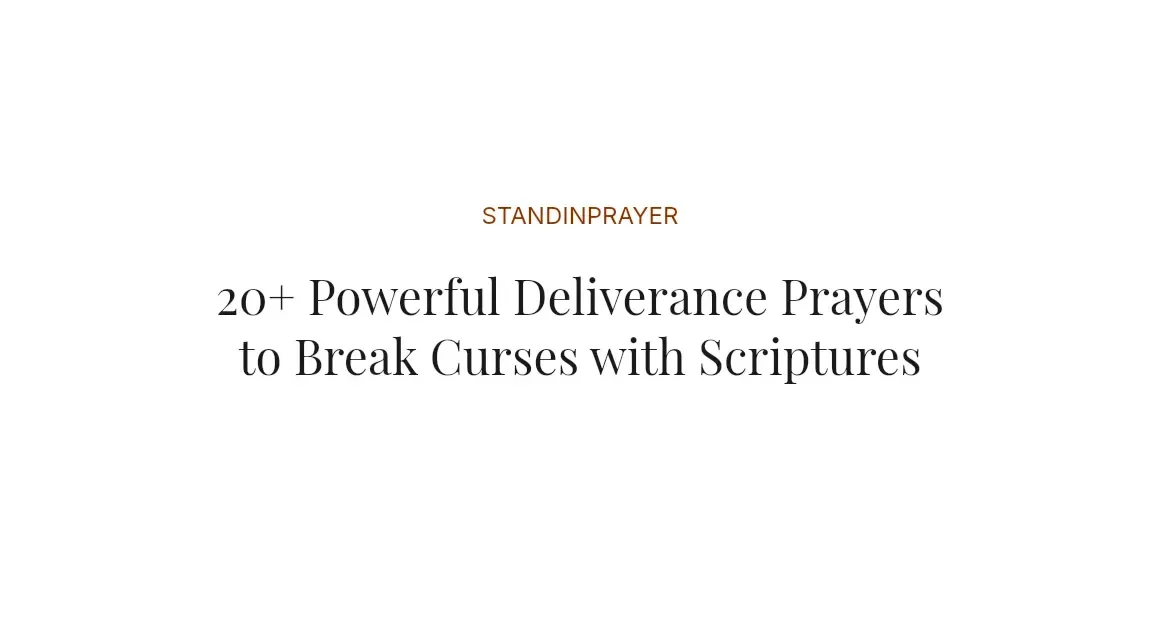 20+ Powerful Deliverance Prayers to Break Curses with Scriptures