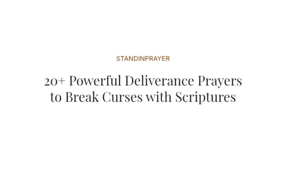 20+ Powerful Deliverance Prayers to Break Curses with Scriptures