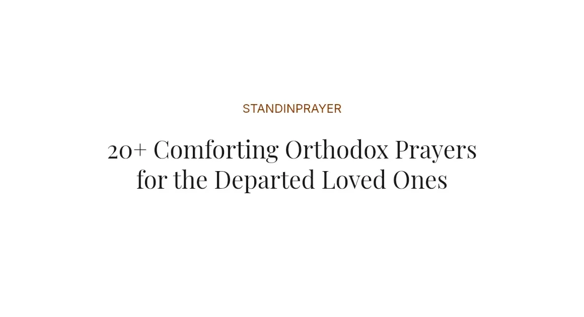 20+ Comforting Orthodox Prayers for the Departed Loved Ones