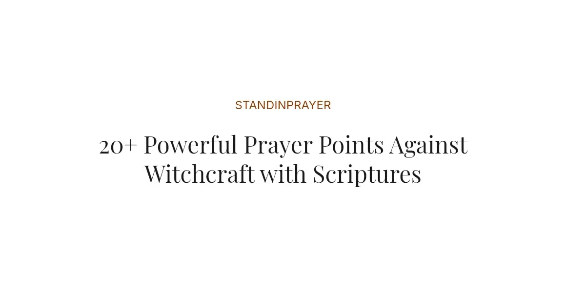 20+ Powerful Prayer Points Against Witchcraft with Scriptures