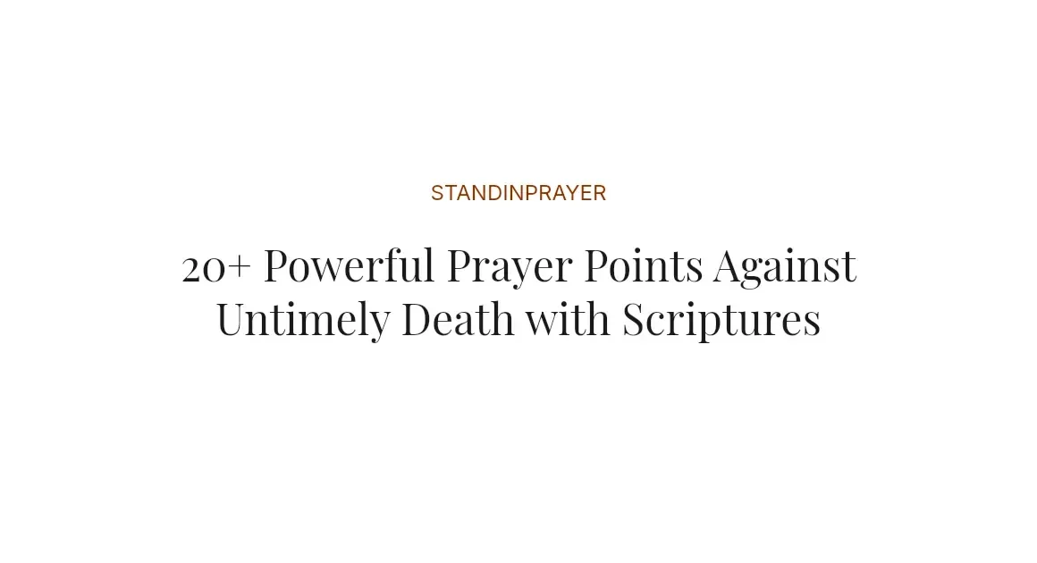 20+ Powerful Prayer Points Against Untimely Death with Scriptures