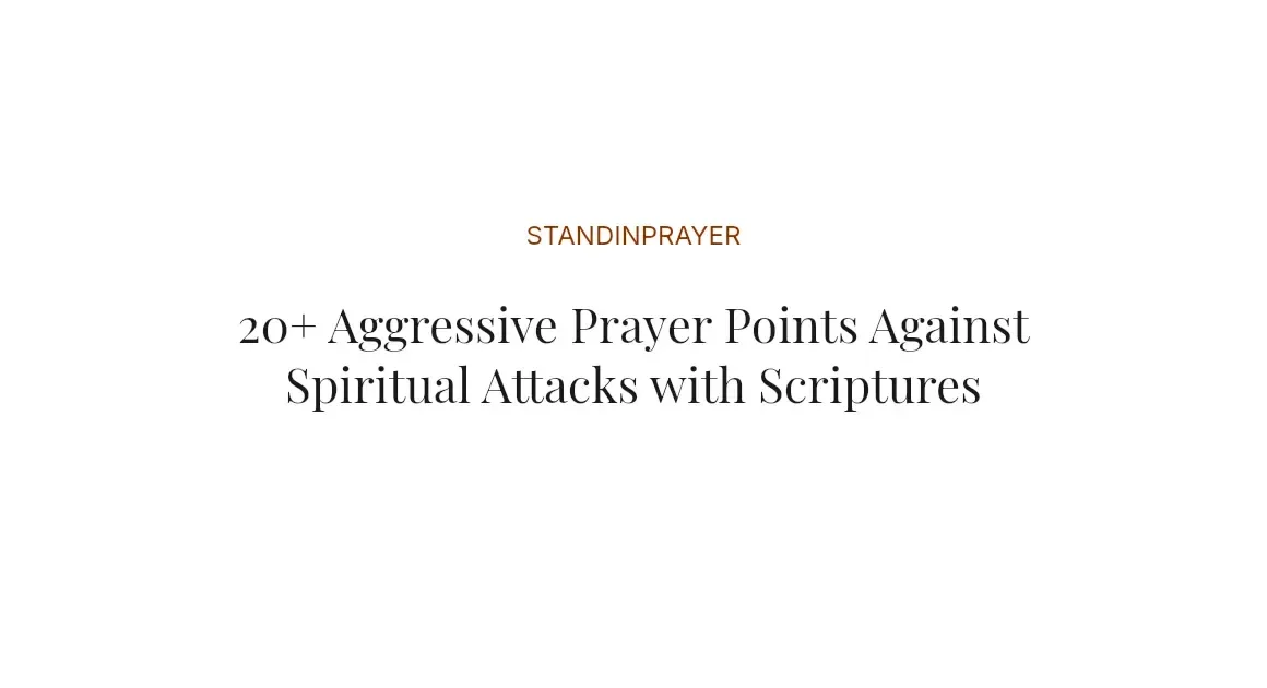 20+ Aggressive Prayer Points Against Spiritual Attacks with Scriptures