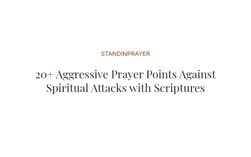 20+ Aggressive Prayer Points Against Spiritual Attacks with Scriptures