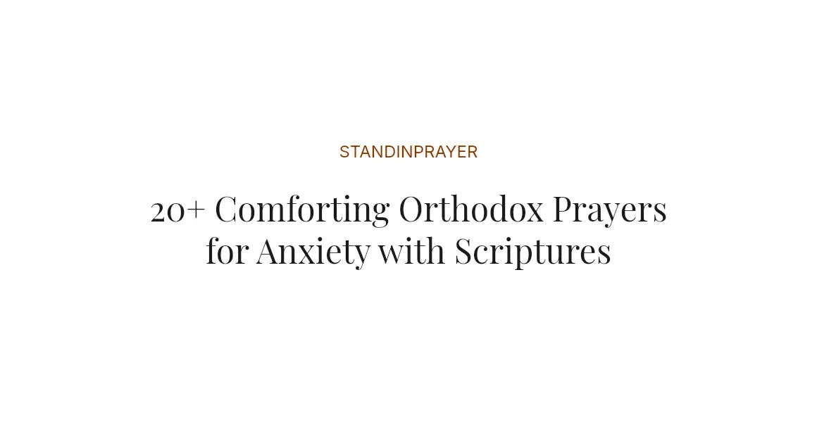 20+ Comforting Orthodox Prayers for Anxiety with Scriptures