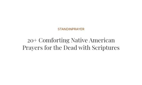 20+ Comforting Native American Prayers for the Dead with Scriptures