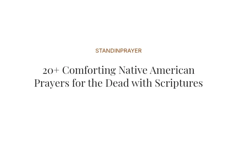 20+ Comforting Native American Prayers for the Dead with Scriptures