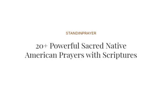 20+ Powerful Sacred Native American Prayers with Scriptures